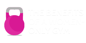 BENEFITS OF A WOMEN'S ONLY GYM